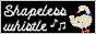 shapeless whistle