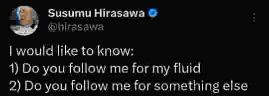 Susumu Hirasawa / I would like to know: 1) Do you follow me for my fluid 2) Do you follow me for something else